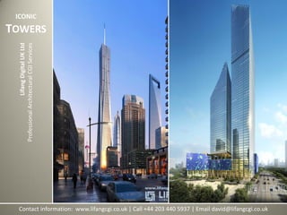 Contact information: www.lifangcgi.co.uk | Call +44 203 440 5937 | Email david@lifangcgi.co.uk
LifangDigitalUKLtd
ProfessionalArchitecturalCGIServices
ICONIC
TOWERS
 