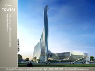 Contact information: www.lifangcgi.co.uk | Call +44 203 440 5937 | Email david@lifangcgi.co.uk
LifangDigitalUKLtd
ProfessionalArchitecturalCGIServices
ICONIC
TOWERS
 