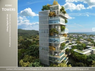 Contact information: www.lifangcgi.co.uk | Call +44 203 440 5937 | Email david@lifangcgi.co.uk
LifangDigitalUKLtd
ProfessionalArchitecturalCGIServices
ICONIC
TOWERS
 