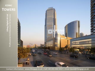Contact information: www.lifangcgi.co.uk | Call +44 203 440 5937 | Email david@lifangcgi.co.uk
LifangDigitalUKLtd
ProfessionalArchitecturalCGIServices
ICONIC
TOWERS
 