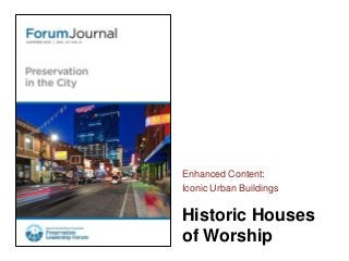 Historic Houses
of Worship
Enhanced Content:
Iconic Urban Buildings
 