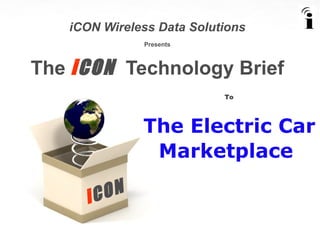 iCON Wireless Data Solutions Presents The  i CON  Technology Brief To The Electric Car Marketplace   i CON 