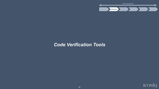 37
Code Verification Tools
Project Management
Code
Management
CI/CD Monitoring DefenseDevelopment Verification
 