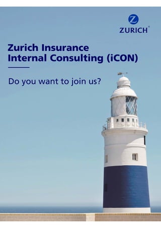 Zurich Insurance
Internal Consulting (iCON)
Do you want to join us?
 