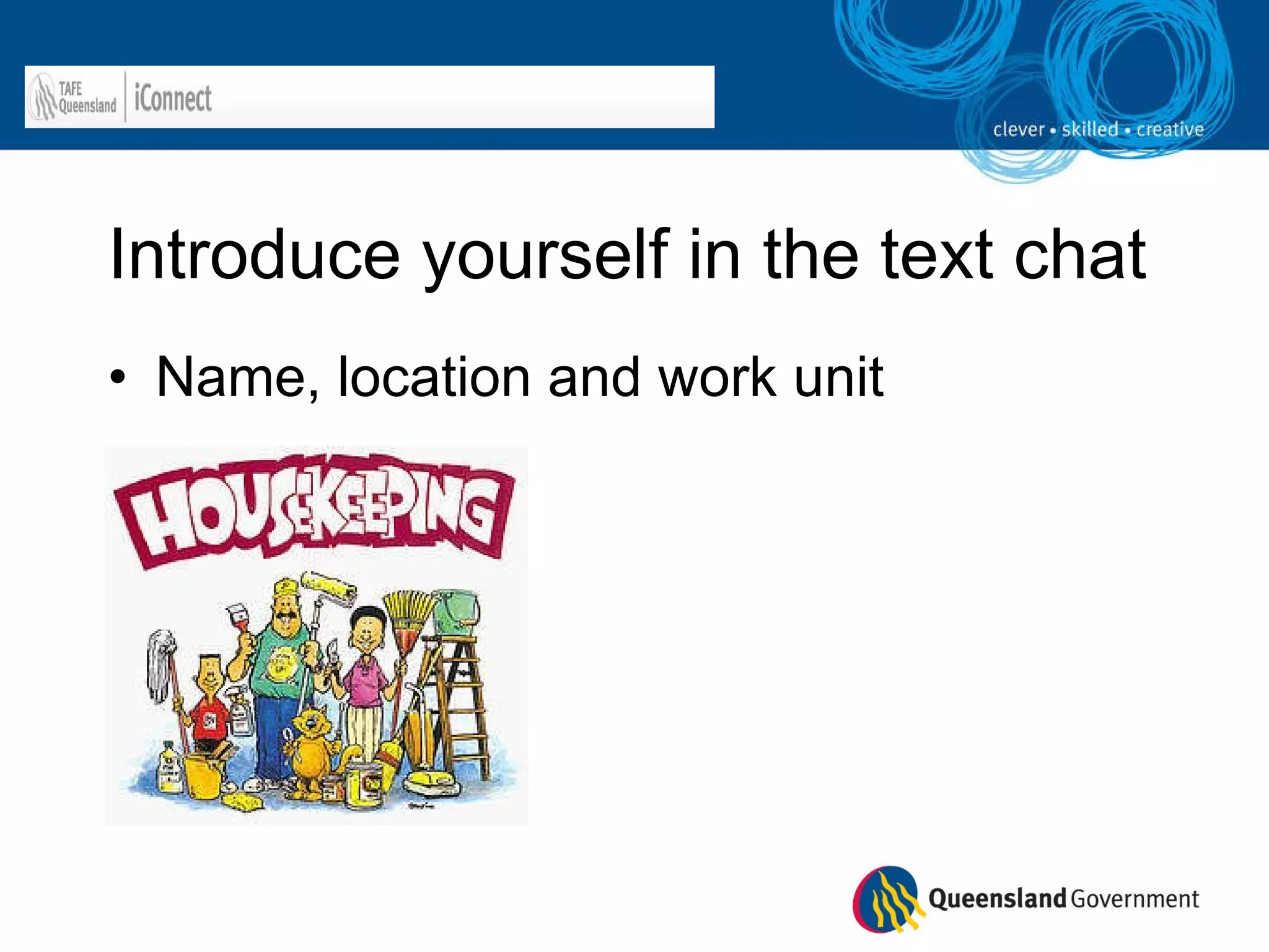 Introduce yourself in the text chat Name, location and work unit 