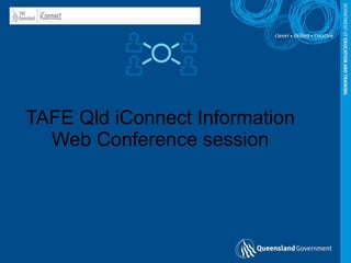 TAFE Qld iConnect Information Web Conference session 
