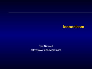 IconoclasmIconoclasm
Ted Neward
http://www.tedneward.com
 
