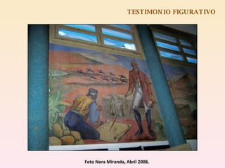 TESTIMONIO FIGURATIVO Foto Nora Miranda, Abril 2008. 