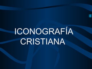 ICONOGRAFÍA
CRISTIANA
 