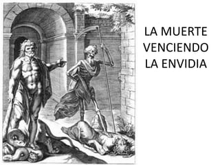 LA MUERTE
VENCIENDO
LA ENVIDIA
 