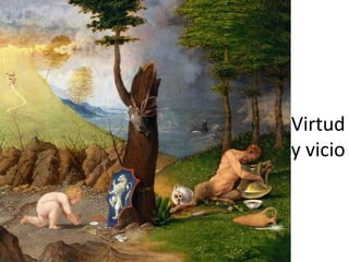 Virtud
y vicio
 