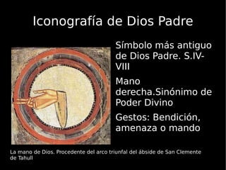 Iconografía de Dios Padre Símbolo más antiguo de Dios Padre. S.IV-VIII 