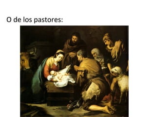O de los pastores:
 
