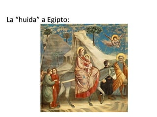La “huida” a Egipto:
 