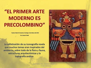 HISTORIA DEL DISEÑO GRAFICO -
         Oscar Cántaro
 