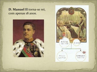 D. Manuel II  torna-se rei,  com apenas 18 anos. 