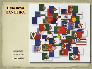 Algumas  bandeiras propostas Uma nova BANDEIRA 