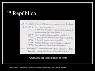 1ª República A Constituição Republicana de 1911 Livro de História e Geografia de Portugal 6º ano – Porto Editora (Fátima Costa e António Marques) 