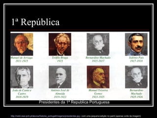1ª República Presidentes da 1ª Republica Portuguesa http://netin.ese.ipcb.pt/alunos/historia_portugal/imagens/presidentes.jpg  - com uma pequena edição no paint (apenas corte da imagem) 