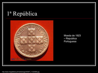 1ª República http://www.megaleiloes.pt/media/braga/353677_1122358A.jpg Moeda de 1923 – Republica Portuguesa 