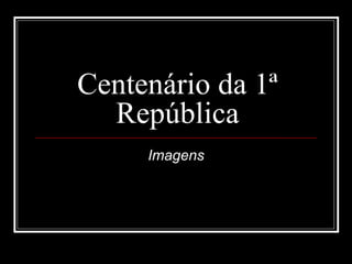 Centenário da 1ª República Imagens 