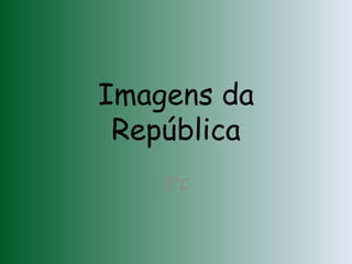 Imagens da República 9ºC 