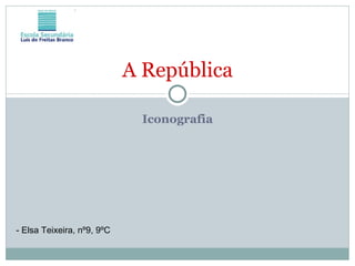 Iconografia A República - Elsa Teixeira, nº9, 9ºC 