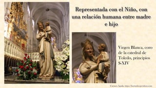 Virgen Blanca, coro
de la catedral de
Toledo, principios
S-XIV
Carmen Águila, https://hortushesperidum.com
 
