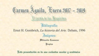 Bibliografía:
Ernst H. Gombrich, La historia del Arte. Debate, 1996
Imágenes:
Wikimedia Commons
Propias
Esta presentación es de uso exclusivo escolar y académico
 
