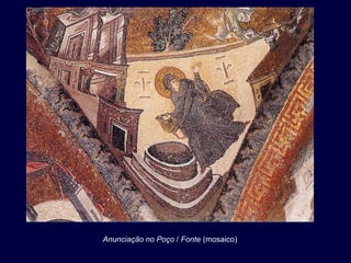 Anunciação no Poço / Fonte (mosaico)
 