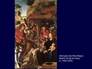 Adoração dos Reis Magos
Mestre da Sé de Viseu
(c. 1502-1505)
 
