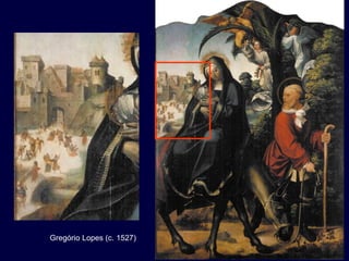 Gregório Lopes (c. 1527)
 