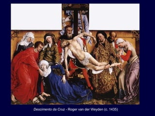 Descimento da Cruz - Roger van der Weyden (c. 1435)
 