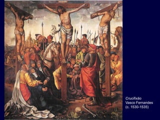 Crucifixão
Vasco Fernandes
(c. 1530-1535)
 