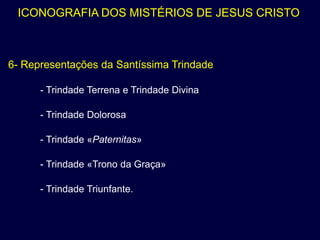 ICONOGRAFIA DOS MISTÉRIOS DE JESUS CRISTO



6- Representações da Santíssima Trindade

      - Trindade Terrena e Trindade Divina

      - Trindade Dolorosa

      - Trindade «Paternitas»

      - Trindade «Trono da Graça»

      - Trindade Triunfante.
 