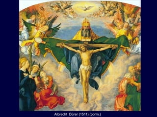 Albrecht Dürer (1511) (porm.)
 