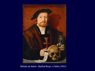 Retrato de Nobre - Barthel Bruyn, o Velho (1531)
 