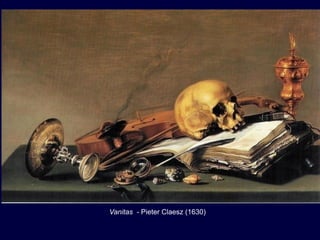 Vanitas - Pieter Claesz (1630)
 