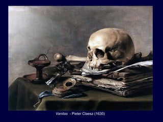 Vanitas - Pieter Claesz (1630)
 