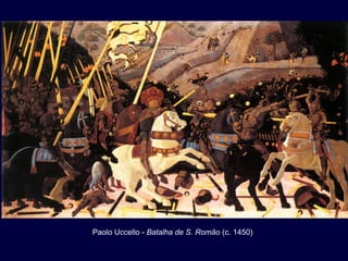 Paolo Uccello - Batalha de S. Romão (c. 1450)
 
