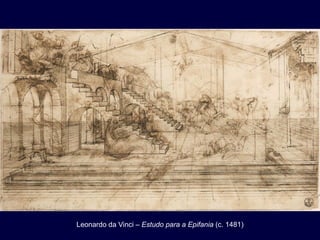 Leonardo da Vinci – Estudo para a Epifania (c. 1481)
 