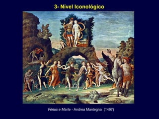 3- Nível Iconológico




Vénus e Marte - Andrea Mantegna (1497)
 