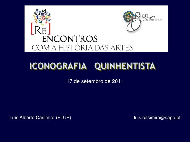 ICONOGRAFIA QUINHENTISTA                         17 de setembro de 2011Luís Alberto Casimiro (FLUP)                      l...