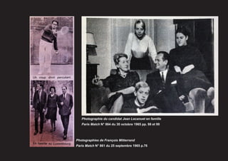 Photographie du candidat Jean Lecanuet en famille
   Paris Match N° 864 du 30 octobre 1965 pp. 98 et 99



Photographies de François Mitterrand
Paris Match N° 861 du 25 septembre 1965 p.76
 