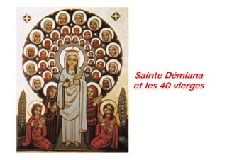 Sainte Démiana
et les 40 vierges
 
