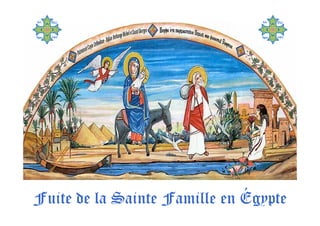 Fuite de la Sainte Famille en Égypte
 