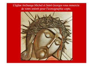 L’église Archange Michel et Saint Georges vous remercie
de votre intérêt pour l’iconographie copte.
 