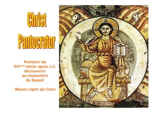 Peinture du
VIIème siècle après J.C.
découverte
au monastère
de Baouît
Musée copte du Caire
 