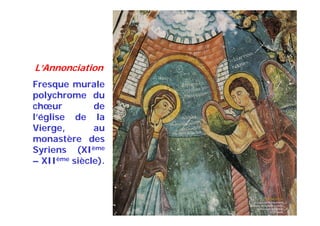 L’Annonciation
Fresque murale
polychrome du
chœur de
l’église de la
Vierge, au
monastère des
Syriens (XIème
– XIIème siècle).
 