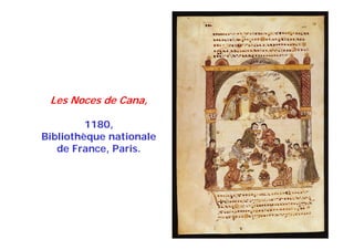 Les Noces de Cana,
1180,
Bibliothèque nationale
de France, Paris.
 